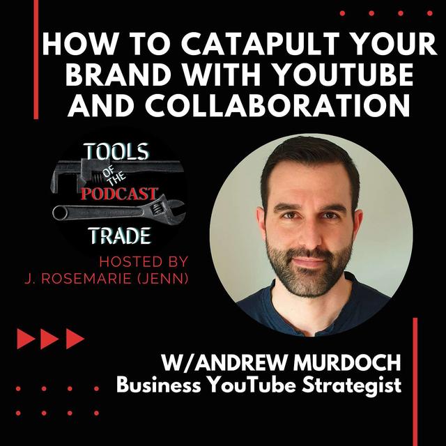 How to Catapult Your Brand with YouTube and Collaboration w/Andrew Murdoch - podcast episode cover