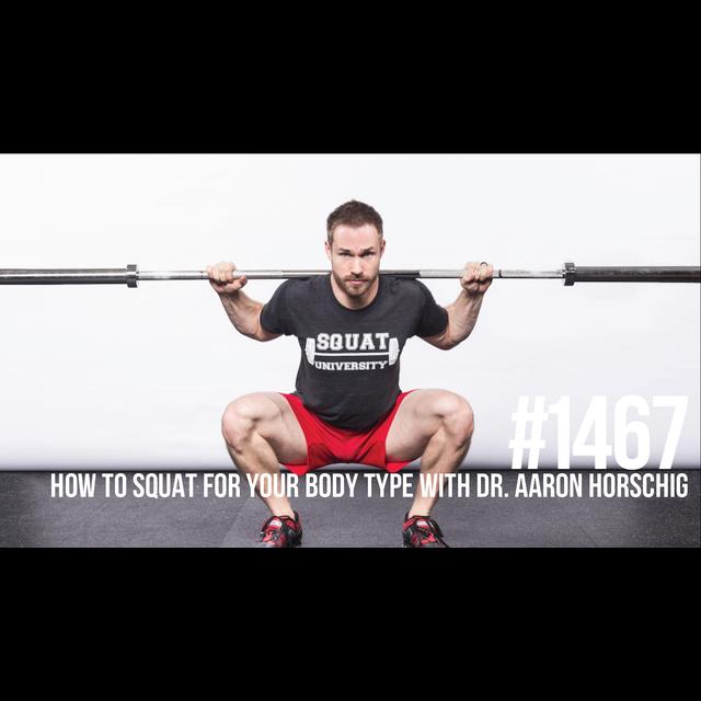 1467: How to Squat for Your Body Type With Dr. Aaron Horschig - podcast episode cover