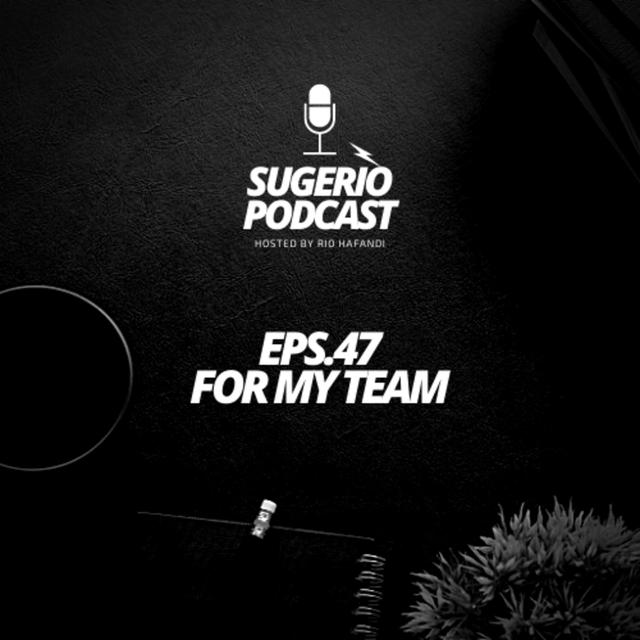 47. For My Team (Sugerio Podcast) - podcast episode cover