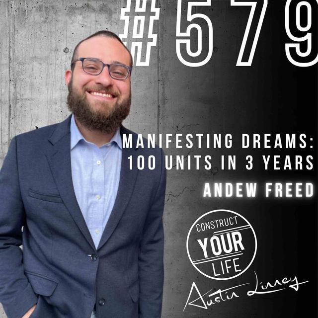 Manifesting Dreams: 100 Units in 3 Years with Andrew Freed | Construct your Life #579 - podcast episode cover