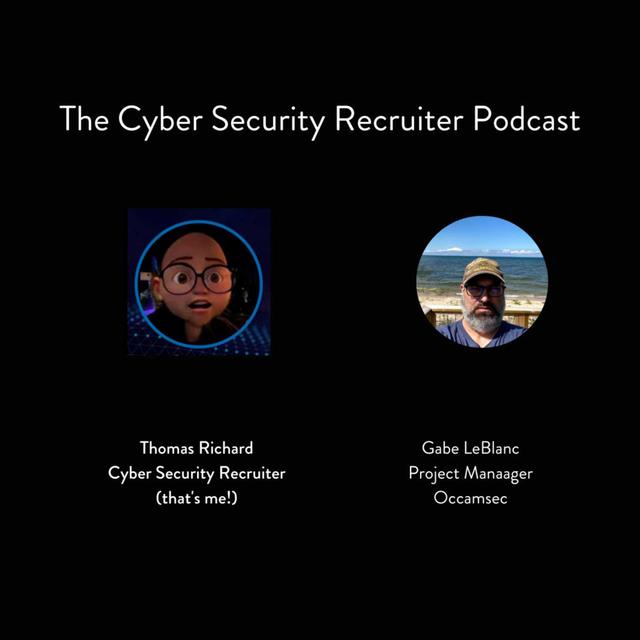 The Cyber Security Recruiter talks to Gabe LeBlanc, Project Manager, Occamsec - podcast episode cover