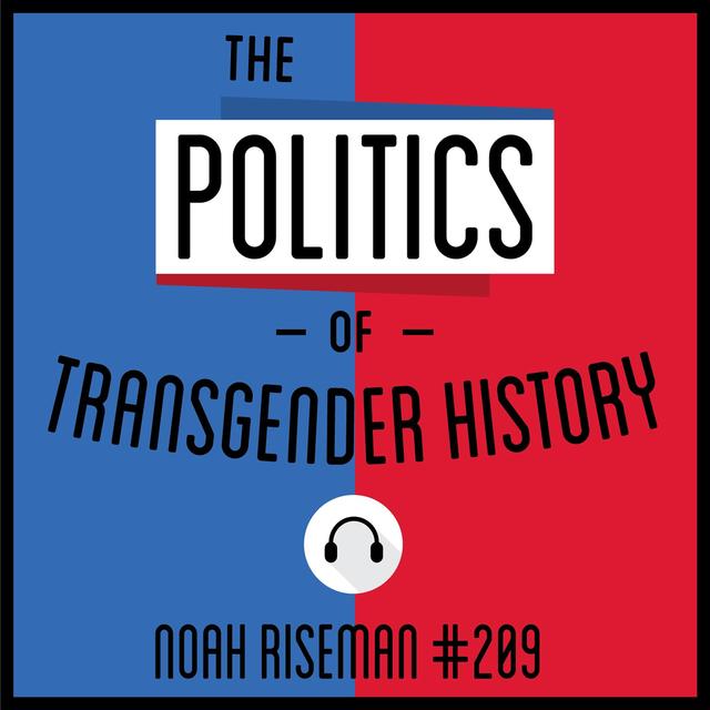 209 The Politics of Transgender History Noah Riseman - podcast episode cover