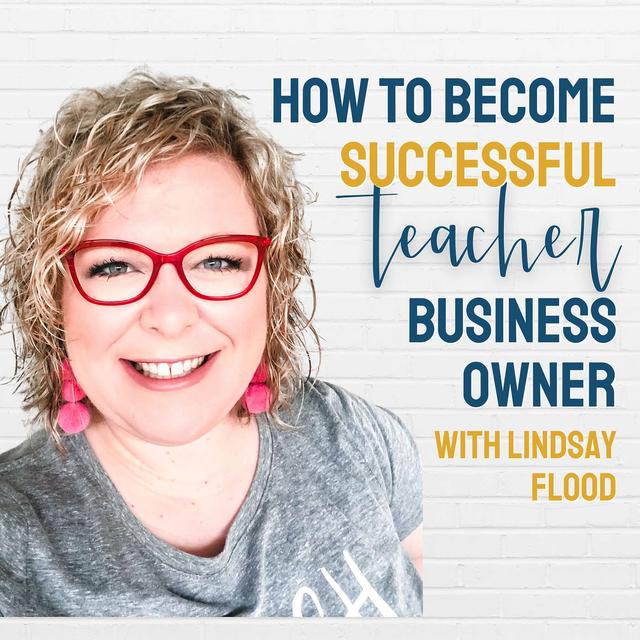 How to Become a Teacher Business Owner with Lindsay Flood - podcast episode cover