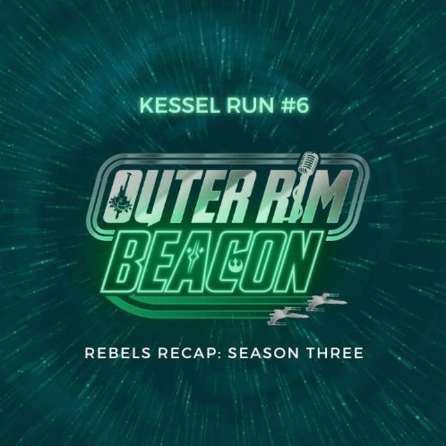 Kessel Run #6: Rebels Recap Season Three - podcast episode cover