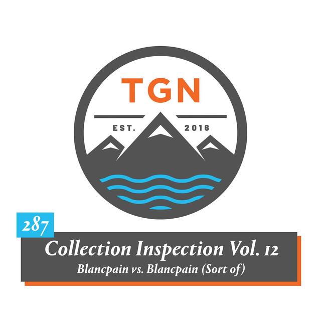 The Grey NATO – 287 – Collection Inspection Vol. 12 // Blancpain vs. Blancpain (Sort of) - podcast episode cover