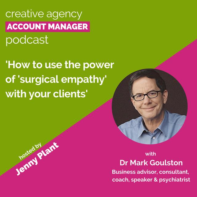 How to use the power of 'surgical empathy' with your clients, with Dr Mark Goulston - podcast episode cover