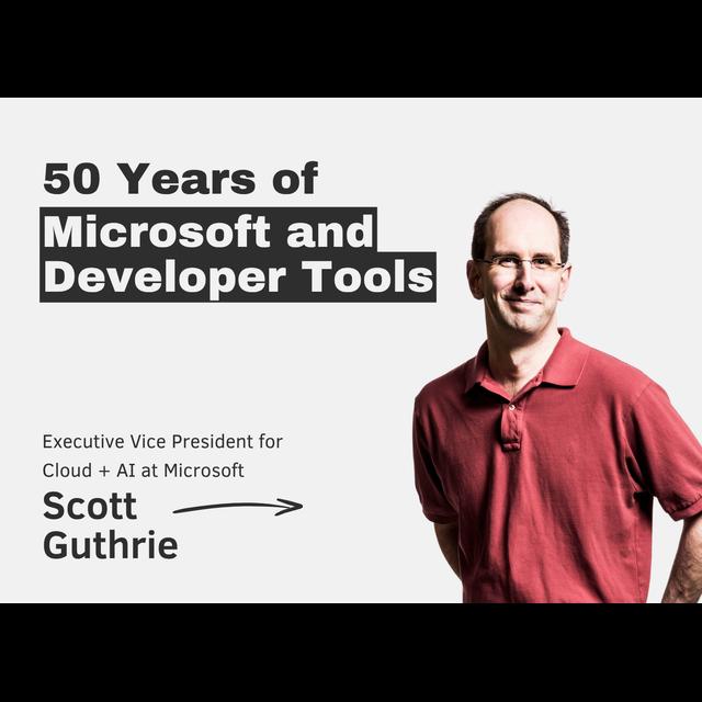 50 Years of Microsoft and Developer Tools with Scott Guthrie - podcast episode cover