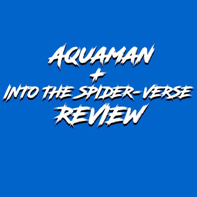 Aquaman + Into the Spider-Verse Review - podcast episode cover