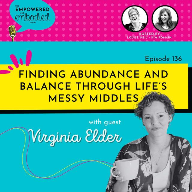 Finding Abundance and Balance Through Life’s Messy Middles with Virginia Elder - podcast episode cover