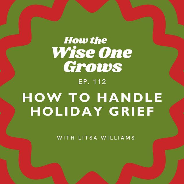 How to Handle Holiday Grief: Advice from a Grief Therapist (112) - podcast episode cover