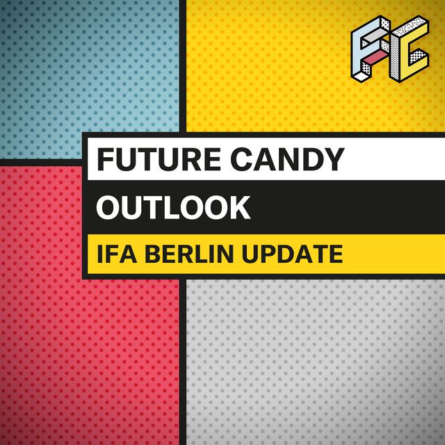 #36 IFA Berlin Update - FUTURE CANDY OUTLOOK - podcast episode cover