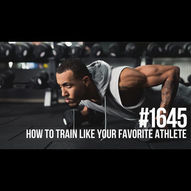 1645: How to Train Like Your Favorite Athlete - podcast episode cover