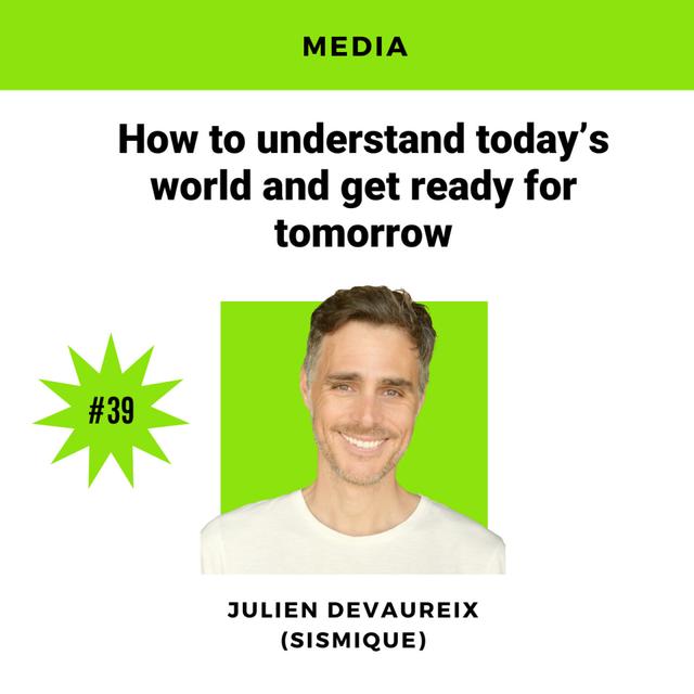 39. How to understand today’s world and get ready for tomorrow, with Julien Devaureix - podcast episode cover