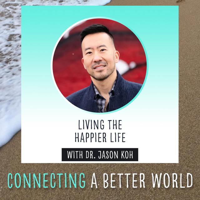 CABW 067: Living the Happier Life with Dr. Jason Koh - podcast episode cover