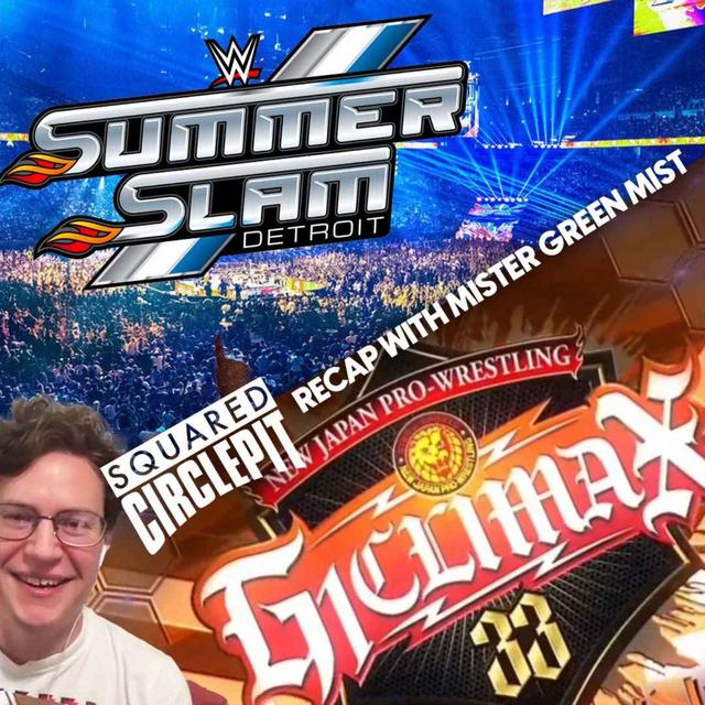 Squared Circle Pit #95 - Recapping WWE SummerSlam 2023 + NJPW G1 Climax 33 with Mister Green Mist - podcast episode cover