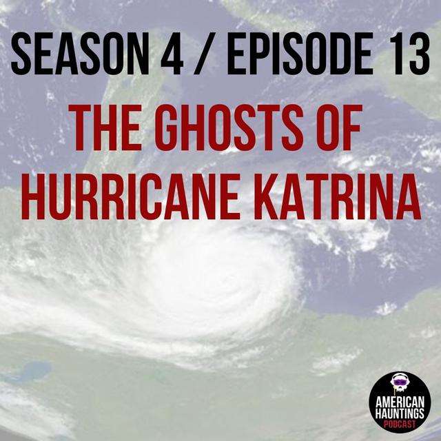 The Ghosts of Hurricane Katrina - podcast episode cover
