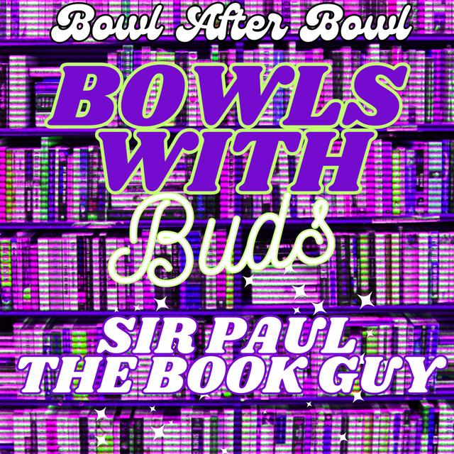 Episode 258 ★ Bowls With Buds ★ Sir Paul the Book Guy - podcast episode cover