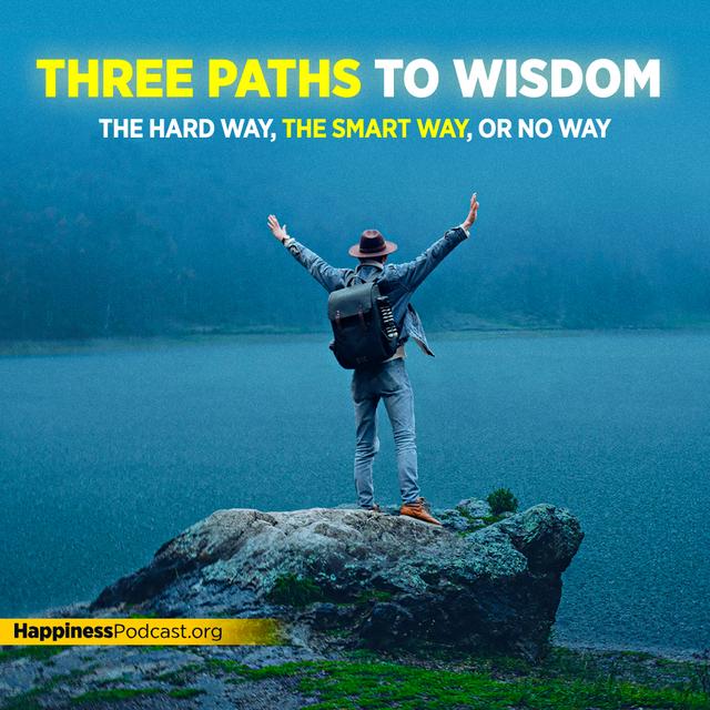 #523 Three Paths to Wisdom: The Hard Way, the Smart Way, or No Way - podcast episode cover