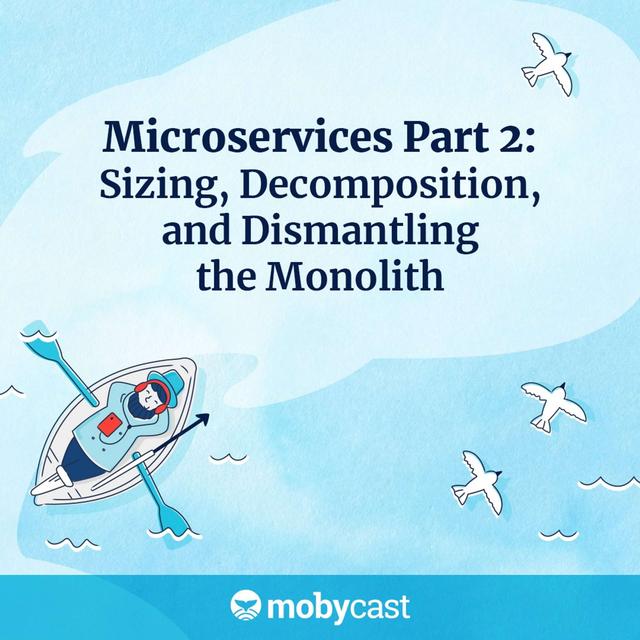 Microservices Part 2: Sizing, Decomposition, and Dismantling the Monolith - podcast episode cover
