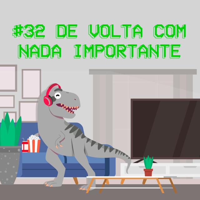 #32 - de volta com nada importante - podcast episode cover
