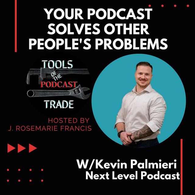 Your Podcast Solves Other People's Problems w/Kevin Palmieri - podcast episode cover