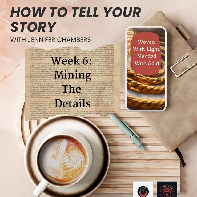 Write Your Story Week 6: Mining the Details - podcast episode cover