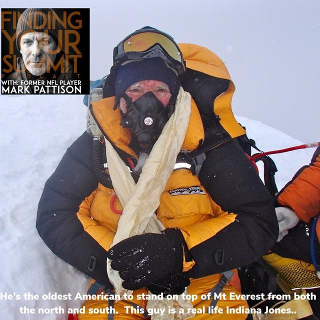 He's the oldest American to stand on top of Mt Everest from the North and from the South.  This guy is a real life Indiana Jones, always pus - podcast episode cover