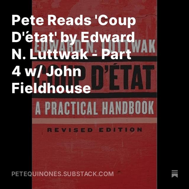 Pete Reads 'Coup D'état' by Edward N. Luttwak - Part 4 w/ John Fieldhouse - podcast episode cover