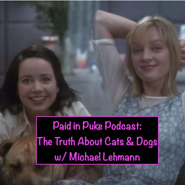 Paid in Puke S9E1: The Truth About Cats & Dogs w/ Michael Lehmann - podcast episode cover