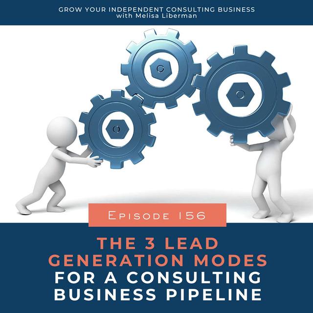 156. The 3 Lead Generation Modes for a Consulting Business Pipeline - podcast episode cover