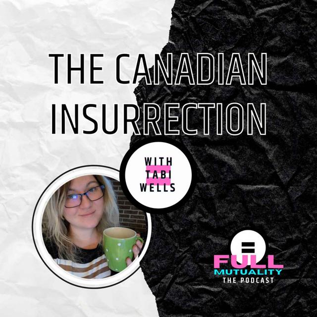 S1E08: The Canadian Insurrection Brought to You By the "Freedom" Convoy — with Tabi Wells - podcast episode cover