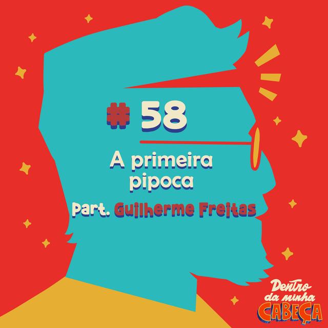 Episódio 58 - A primeira pipoca (part. Guilherme Freitas) - podcast episode cover