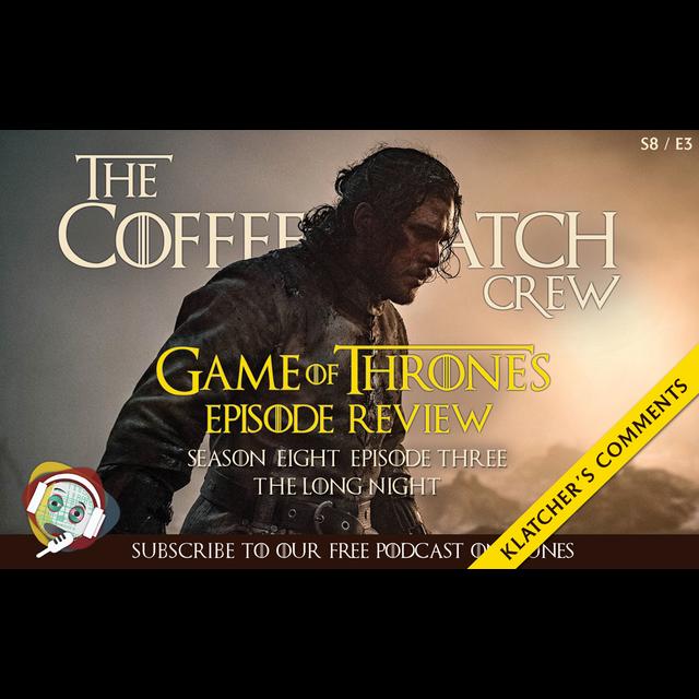 GOT - Game Of Thrones - The Long Night - Klatcher's Comments - podcast episode cover
