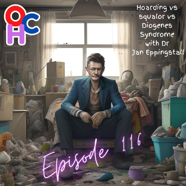 #116 Hoarding vs squalor vs Diogenes Syndrome with Dr Jan Eppingstall - podcast episode cover
