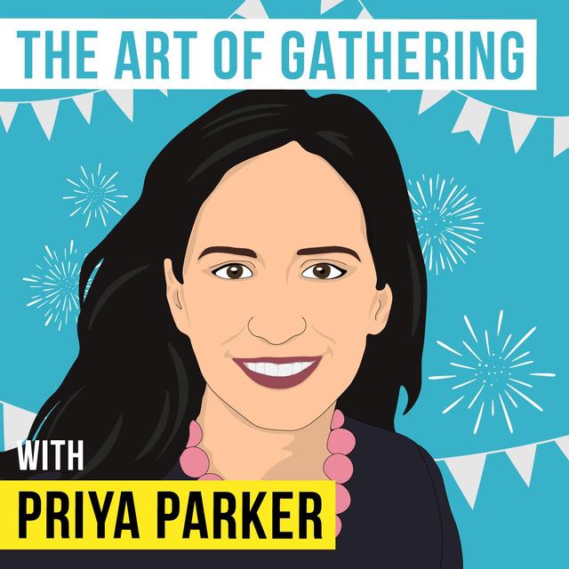 Priya Parker  – The Art of Gathering - [Invest Like the Best, EP.132] - podcast episode cover