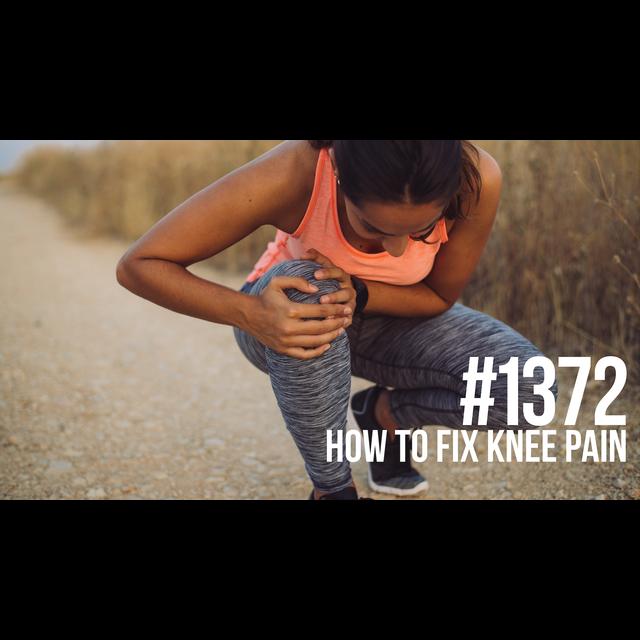1372: How to Fix Knee Pain - podcast episode cover