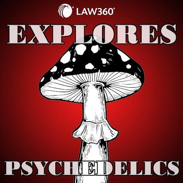 Law360 Explores: Psychedelics - podcast episode cover