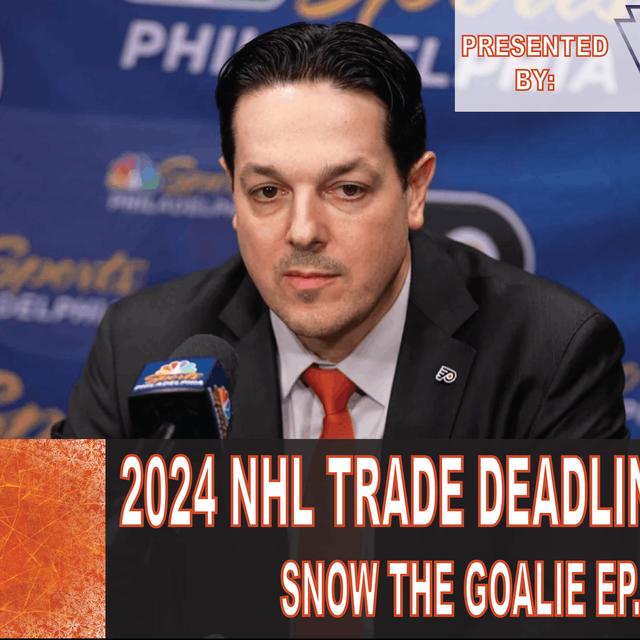 2024 NHL Trade Deadline Special - Snow The Goalie Ep. 234 - podcast episode cover