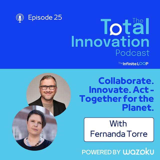Ep 25 Fernanda Torre: Collaborate. Innovate. Act – Together for the Planet. - podcast episode cover