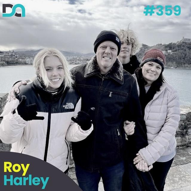 DA359 | Creating Meaningful Pathways, Never Missing a Birthday, and Making God Your Center of Gravity (Roy Harley) - podcast episode cover