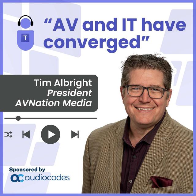 "AV and IT have converged", Tim Albright AVNation - podcast episode cover