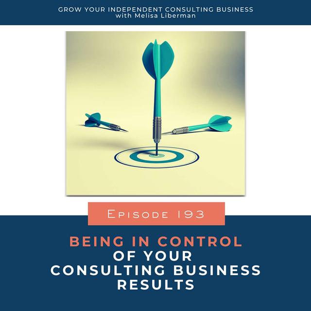 193. Being In Control of Your Consulting Business Results - podcast episode cover