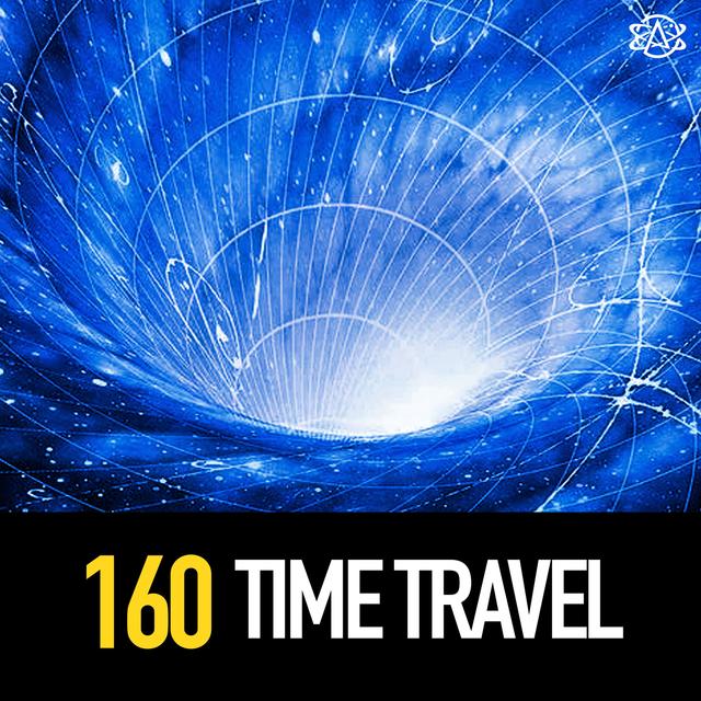 160 - Time Travel! - podcast episode cover