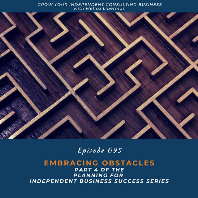 EP. 095 Embracing Obstacles (Part 4 of the Planning for Independent Business Success Series) - podcast episode cover
