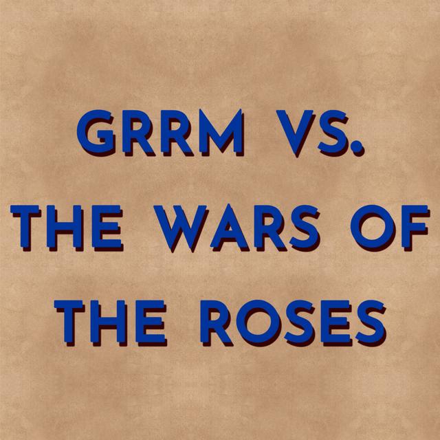 GRRM vs. The Wars of the Roses - podcast episode cover