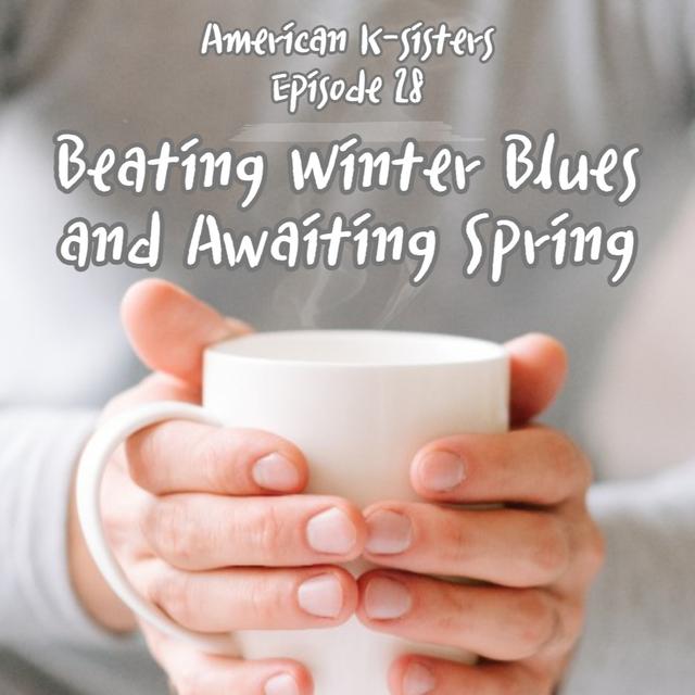 Beating Winter Blues and Awaiting Spring, Ep.28 - podcast episode cover