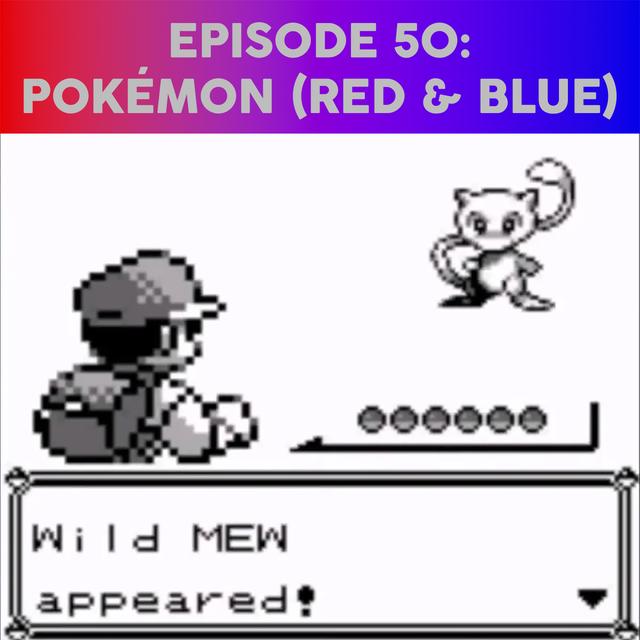 Episode 50 - Pokemon Red & Blue - podcast episode cover