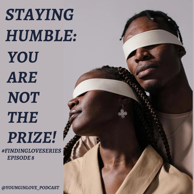 Staying Humble: You are NOT the Prize! (Finding Love Series) E8 - podcast episode cover