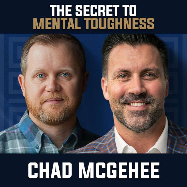 The Secret to Mental Toughness with Chad McGehee - podcast episode cover