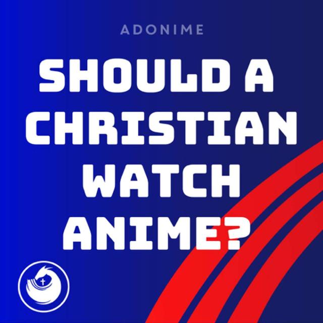 Should Christians Watch Anime? - podcast episode cover